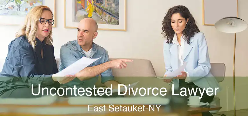 Uncontested Divorce Lawyer East Setauket-NY