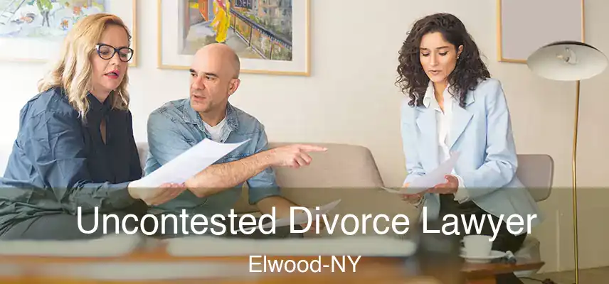  Uncontested Divorce Lawyer Elwood-NY