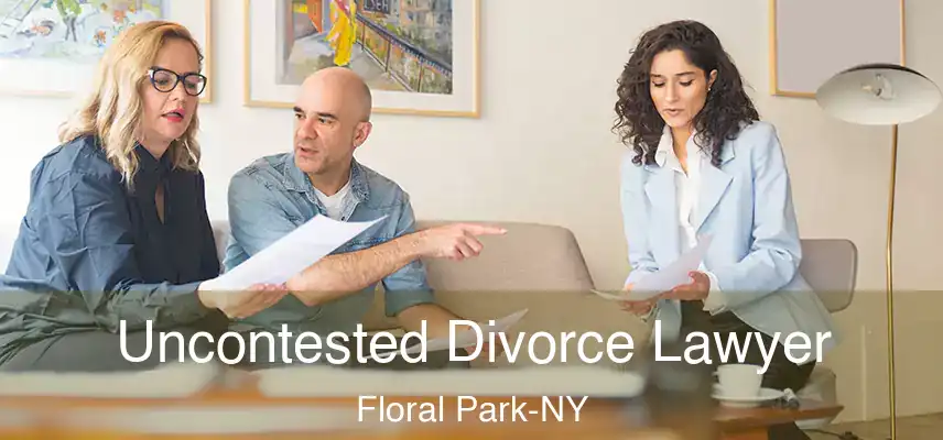  Uncontested Divorce Lawyer Floral Park-NY