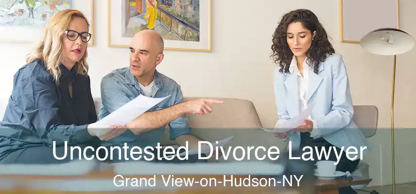 Uncontested Divorce Lawyer Grand View-on-Hudson-NY