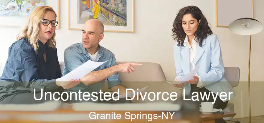  Uncontested Divorce Lawyer Granite Springs-NY
