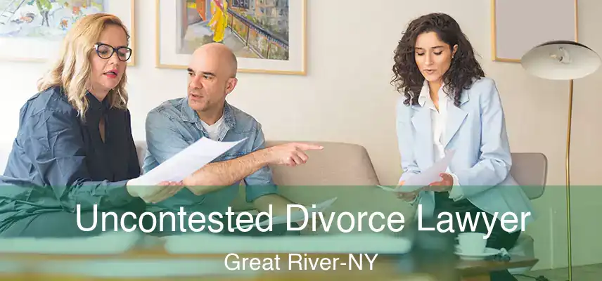  Uncontested Divorce Lawyer Great River-NY