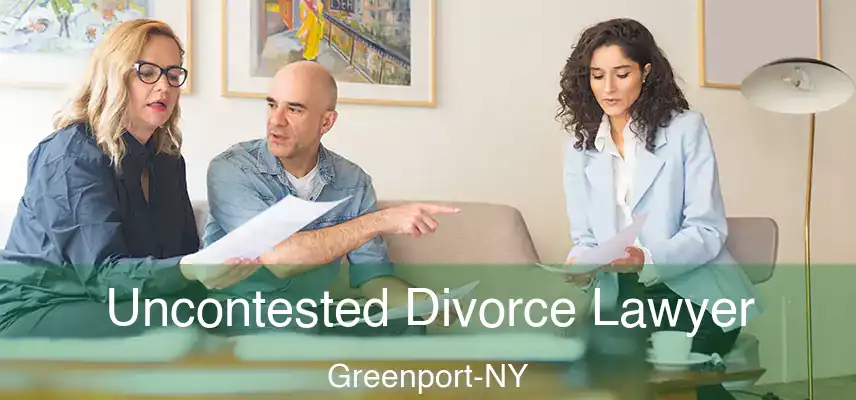  Uncontested Divorce Lawyer Greenport-NY