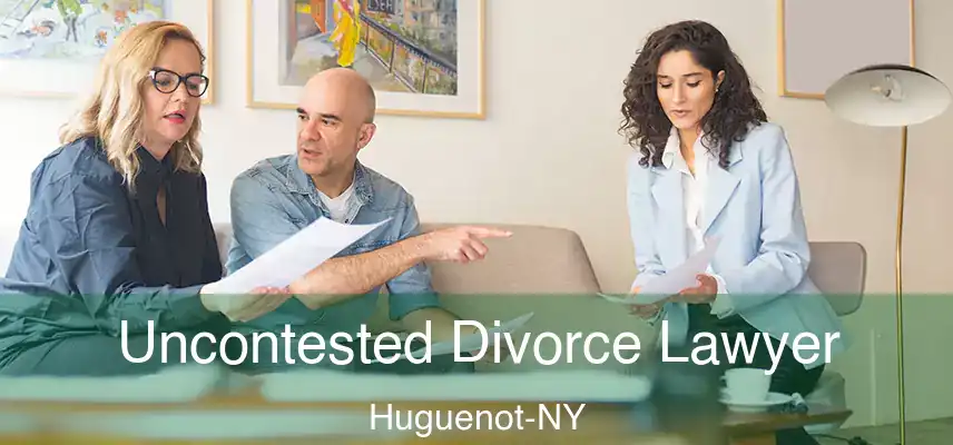  Uncontested Divorce Lawyer Huguenot-NY