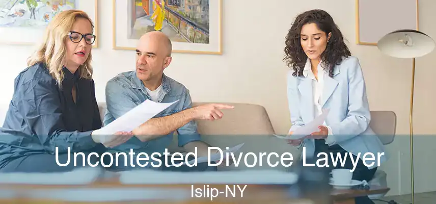 Uncontested Divorce Lawyer Islip-NY