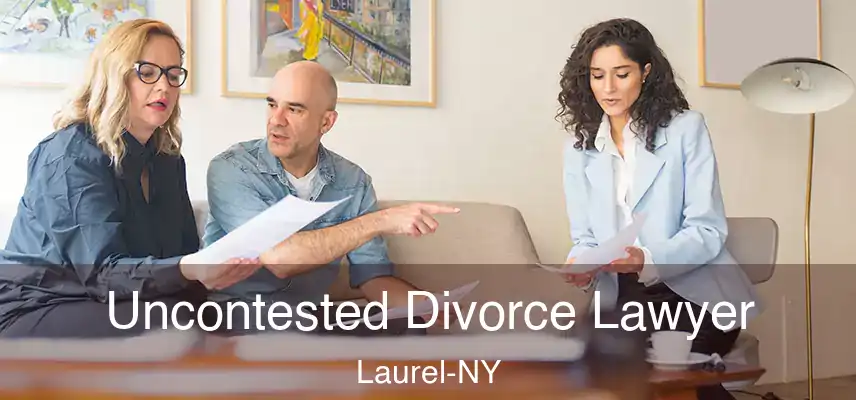 Uncontested Divorce Lawyer Laurel-NY