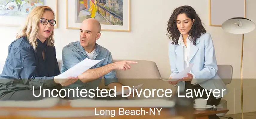  Uncontested Divorce Lawyer Long Beach-NY
