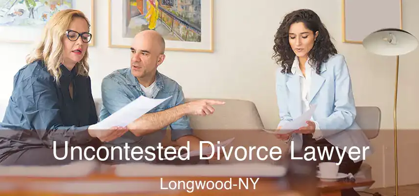  Uncontested Divorce Lawyer Longwood-NY
