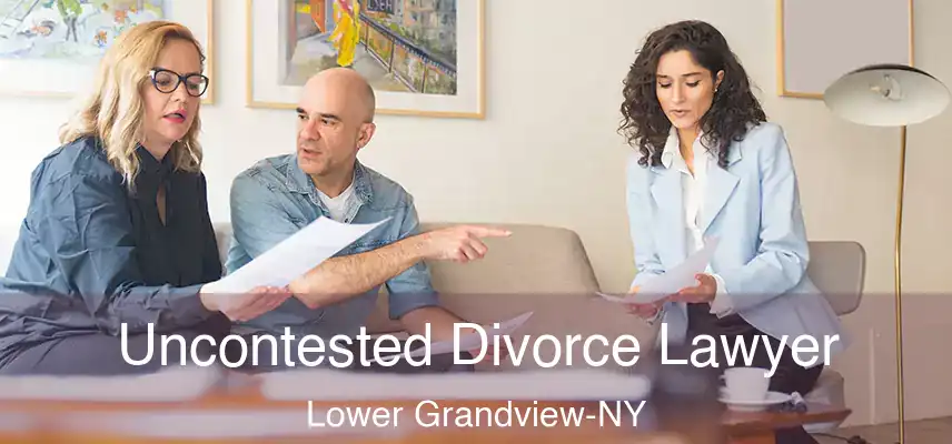Uncontested Divorce Lawyer Lower Grandview-NY