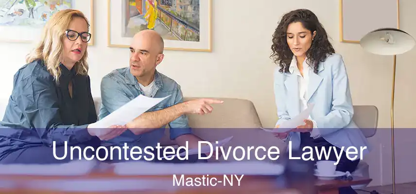  Uncontested Divorce Lawyer Mastic-NY
