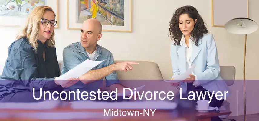 Uncontested Divorce Lawyer Midtown-NY