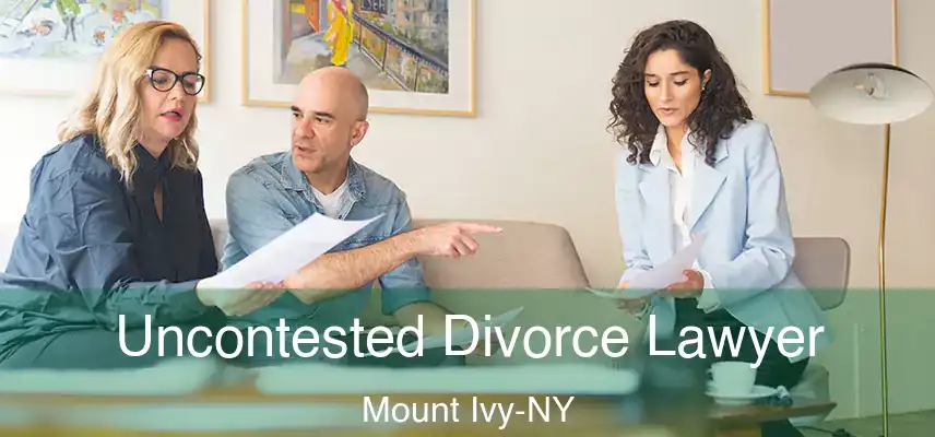  Uncontested Divorce Lawyer Mount Ivy-NY