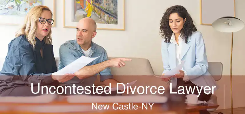 Uncontested Divorce Lawyer New Castle-NY