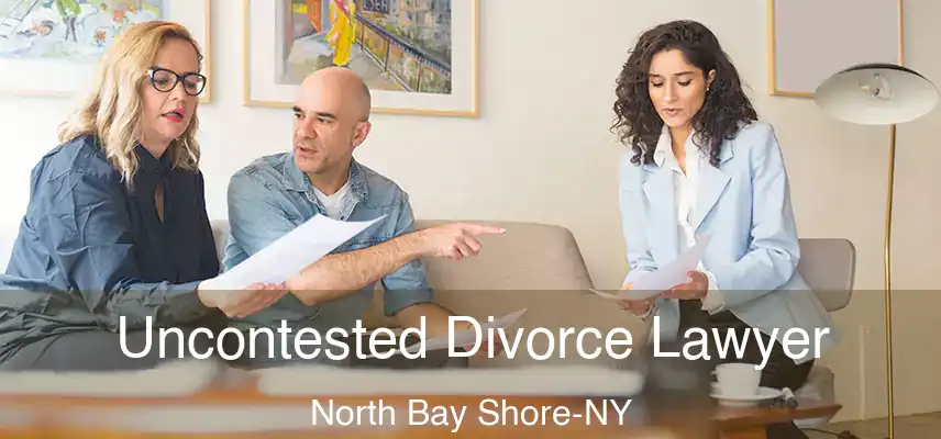 Uncontested Divorce Lawyer North Bay Shore-NY
