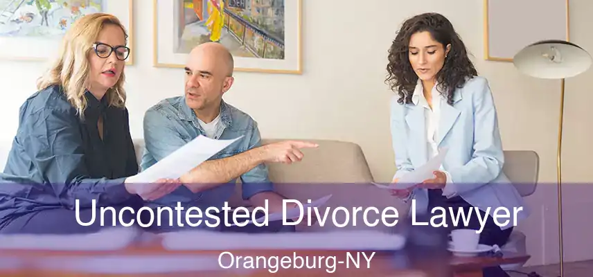 Uncontested Divorce Lawyer Orangeburg-NY