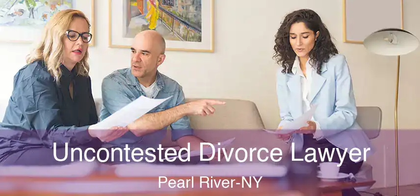  Uncontested Divorce Lawyer Pearl River-NY