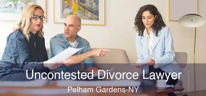  Uncontested Divorce Lawyer Pelham Gardens-NY