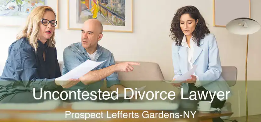  Uncontested Divorce Lawyer Prospect Lefferts Gardens-NY