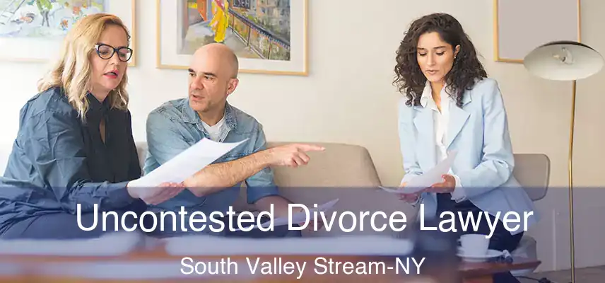  Uncontested Divorce Lawyer South Valley Stream-NY