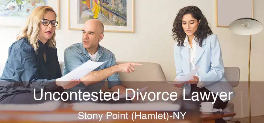 Uncontested Divorce Lawyer Stony Point (Hamlet)-NY