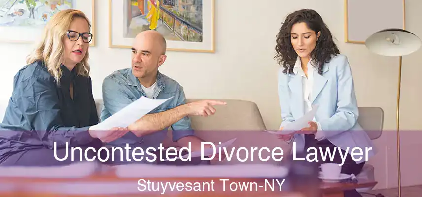  Uncontested Divorce Lawyer Stuyvesant Town-NY