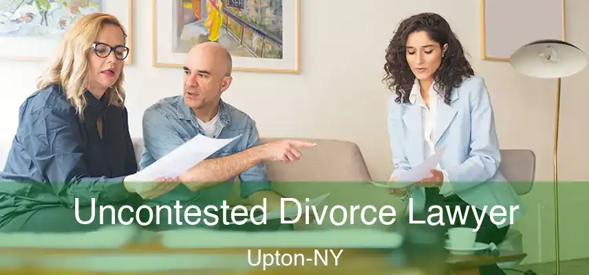 Uncontested Divorce Lawyer Upton-NY