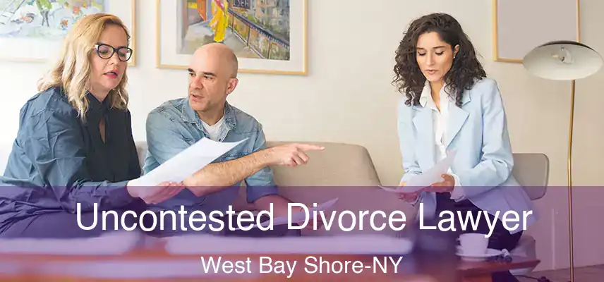 Uncontested Divorce Lawyer West Bay Shore-NY